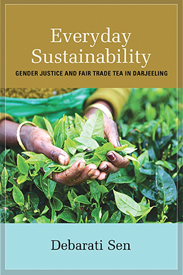Everyday Sustainability: Gender Justice and Fair Trade in Darjeeling (SUNY Press)